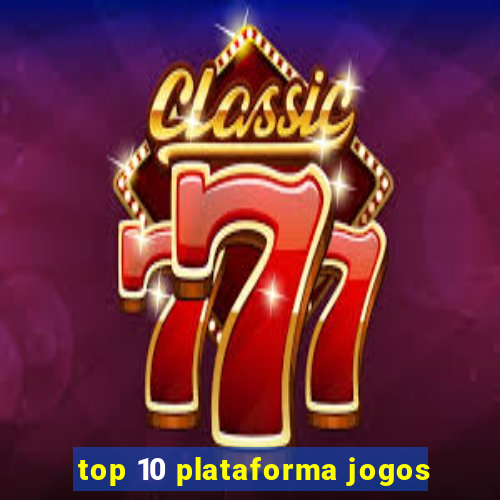 top 10 plataforma jogos