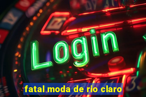 fatal moda de rio claro