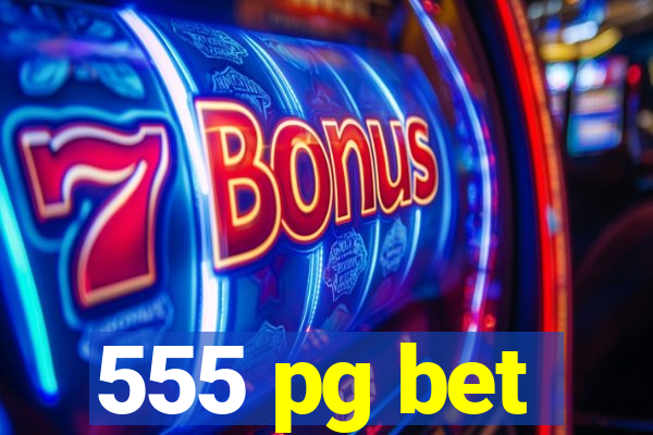 555 pg bet