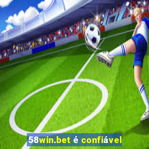 58win.bet é confiável