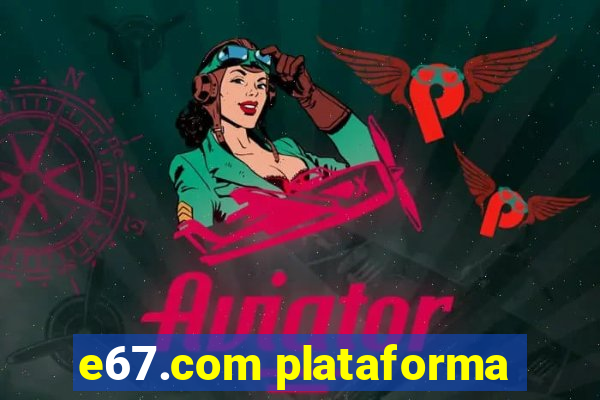 e67.com plataforma