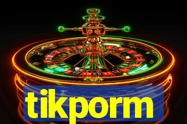 tikporm