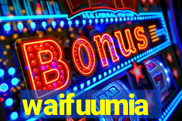 waifuumia