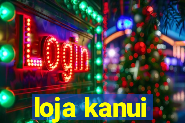 loja kanui