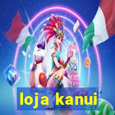 loja kanui