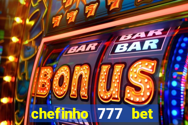 chefinho 777 bet é confiável