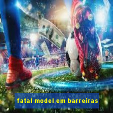 fatal model em barreiras