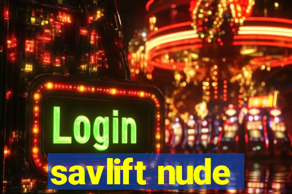 savlift nude