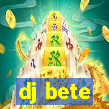 dj bete