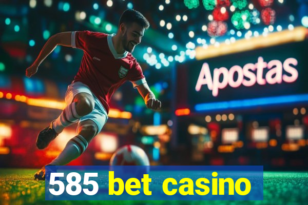 585 bet casino