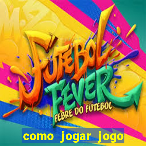 como jogar jogo sem abaixar