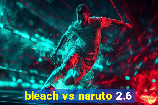 bleach vs naruto 2.6