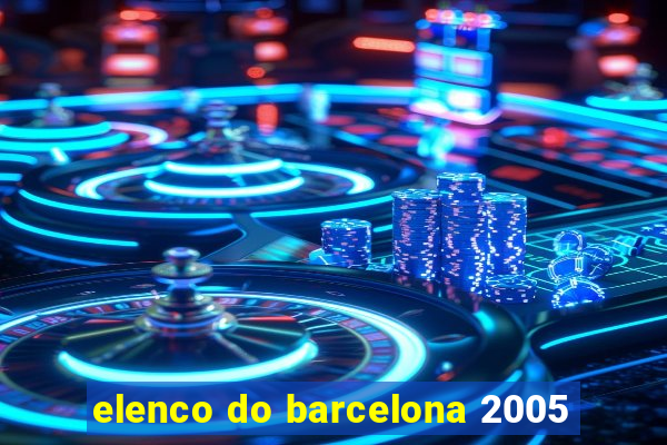 elenco do barcelona 2005