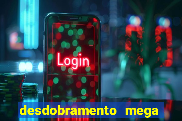 desdobramento mega sena 18 dezenas