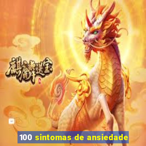 100 sintomas de ansiedade