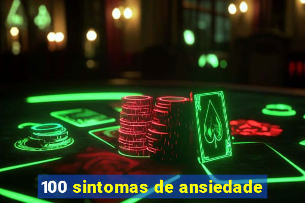 100 sintomas de ansiedade