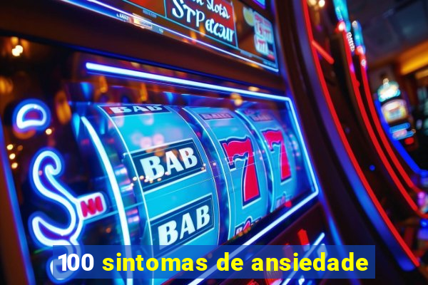 100 sintomas de ansiedade