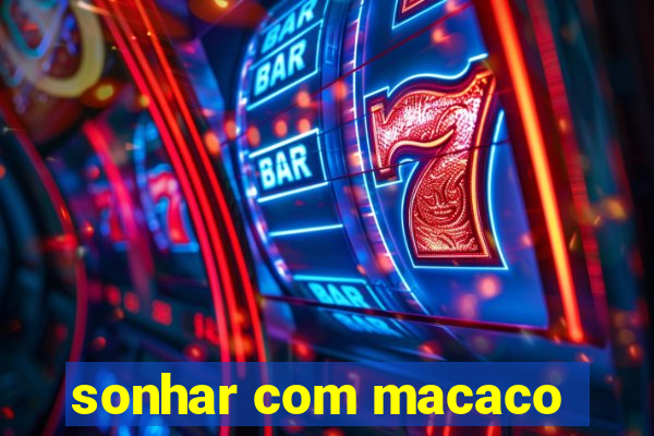 sonhar com macaco