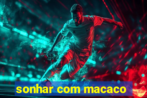 sonhar com macaco