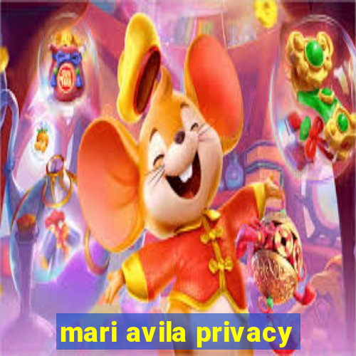 mari avila privacy