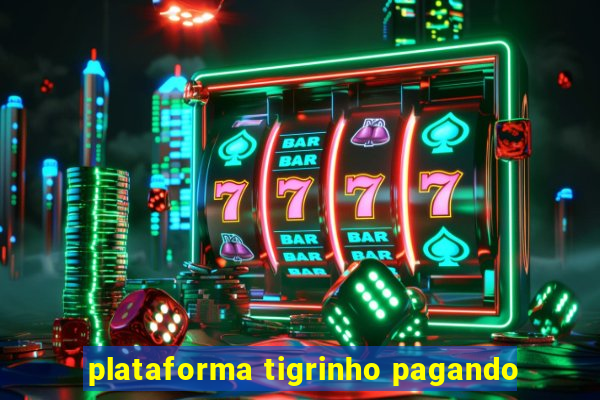 plataforma tigrinho pagando