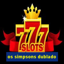 os simpsons dublado