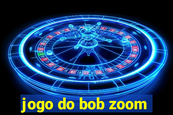 jogo do bob zoom