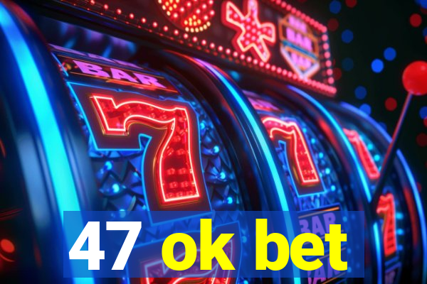 47 ok bet