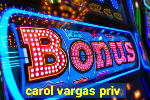 carol vargas priv