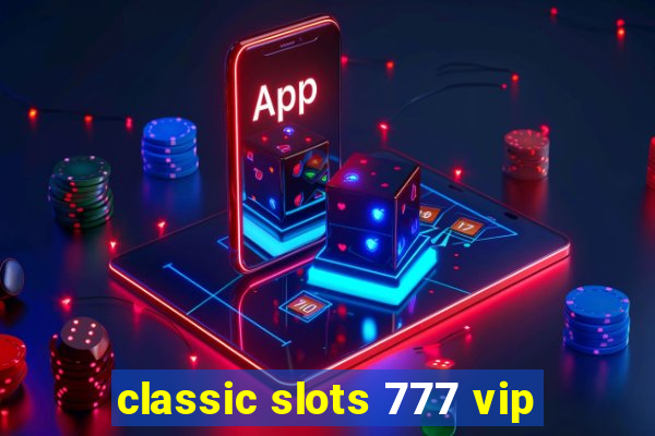 classic slots 777 vip