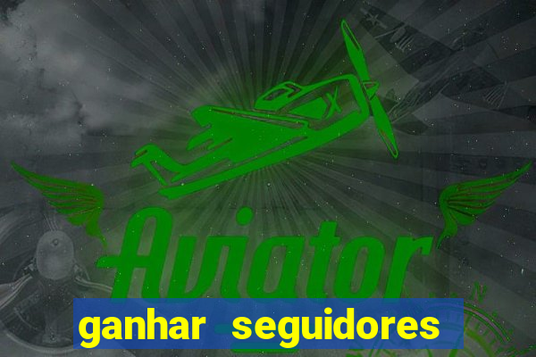 ganhar seguidores instagram gratis