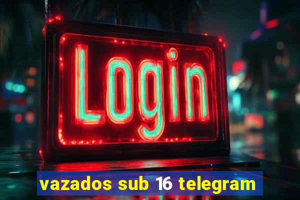 vazados sub 16 telegram