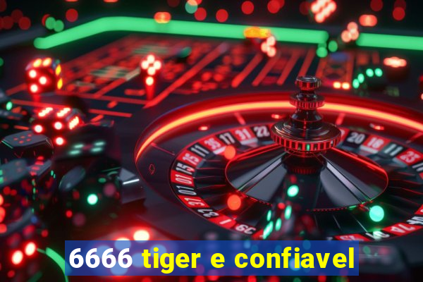 6666 tiger e confiavel