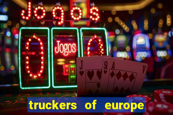 truckers of europe 3 dinheiro infinito