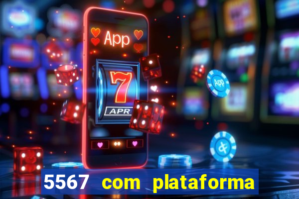 5567 com plataforma de jogos