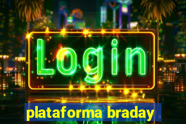 plataforma braday