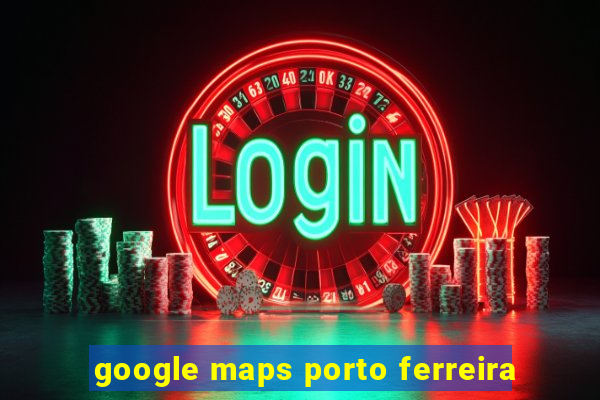 google maps porto ferreira