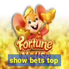 show bets top