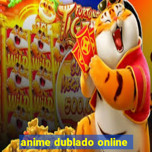 anime dublado online