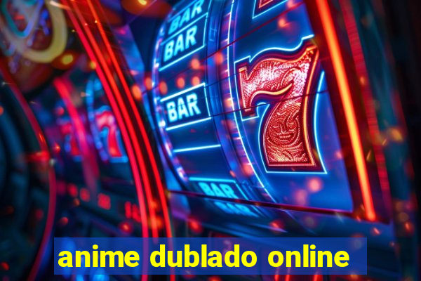 anime dublado online