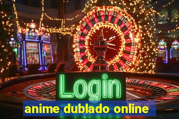 anime dublado online