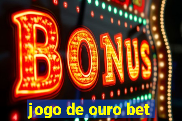 jogo de ouro bet