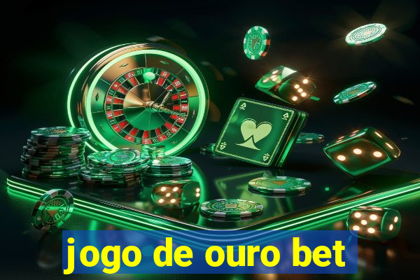 jogo de ouro bet