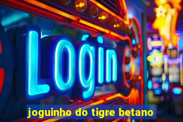 joguinho do tigre betano