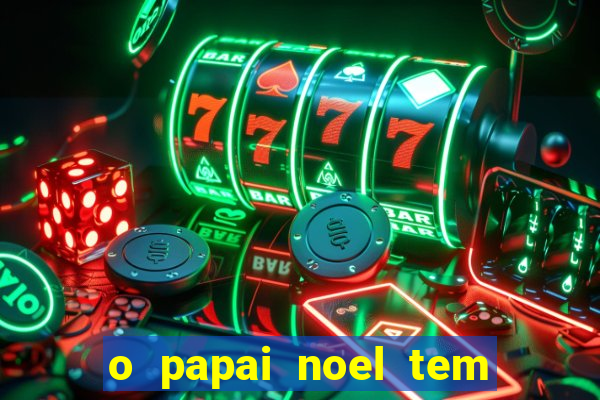 o papai noel tem quantos anos