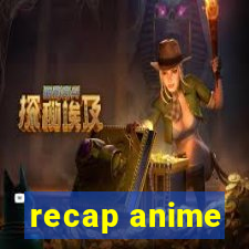 recap anime