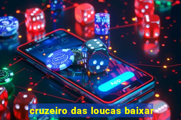 cruzeiro das loucas baixar