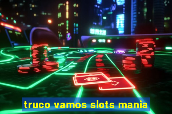 truco vamos slots mania