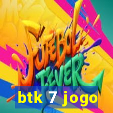 btk 7 jogo