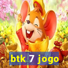 btk 7 jogo